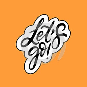Lets go calligraphy phrase. Modern lettering typography. Vector poster text
