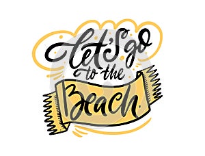 Lets go to the beach. Hand drawn colorful lettering phrase. Vector illustration.