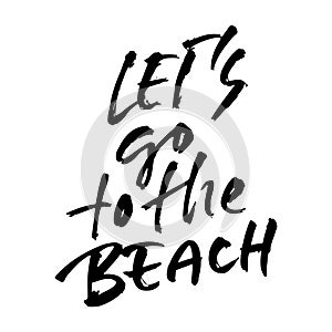 Lets go to the beach. Modern typography phrase. Black and white lettering for summer print and poster. Vector