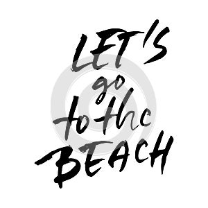 Lets go to the beach. Modern typography phrase. Black and white lettering for summer print and poster. Vector