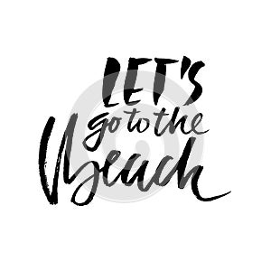 Lets go to the beach. Modern typography phrase. Calligraphy banner. Black and white lettering for summer cards and