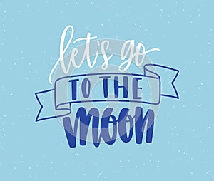 Lets go to moon handwritten color lettering. Brushstroke inspiring phrase isolated vector calligraphy. Optimistic