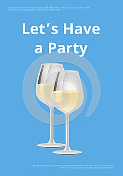 Lets have Party Poster Two Wineglasses White Wine