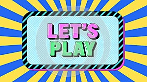 Lets Play text, call to action. Greeting text banner with motivation phrase Lets Play