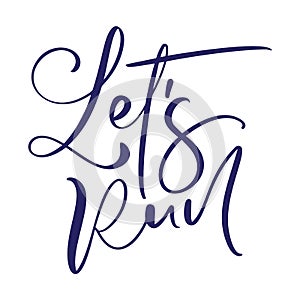 Lets run vintage calligraphy text. Hand drawn vector lettering logo. Inspiring phrase, sketch typography. Motivating handwritten