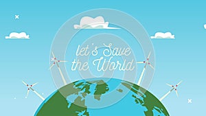 Lets save the world animation with wind turbines energy in earth planet