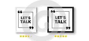 Lets talk tag. Connect offer sign. Picture frame with 3d quotation icon. Vector