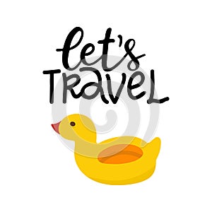 Lets travel hand written lettering. Hand drawn phrase with cute swimming pool duck. Summer vacation decorations for