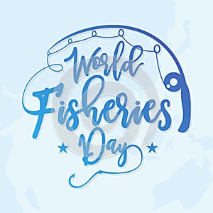 Letter World Fisheries Day with fishing rod and world map background