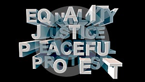 Lettering in big white letters EQUALITY Justice PEACEFUL PROTEST on a black background 3d rendering photo