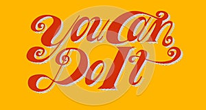Lettering design of the phrase You can do it