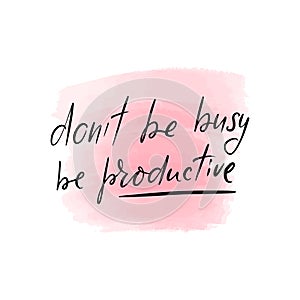 Lettering do not be busy, be productive