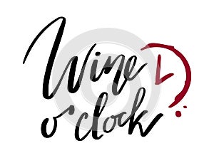 Lettering hand drawn quote Wine o'clock isolated text