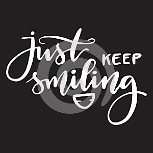 Lettering handwritten phrase just keep smiling.