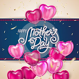 Lettering Happy Mothers Day beautiful greeting card. Bright vector illustration with colorful trend Balloon Hearts.