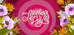 Lettering Happy Mothers Day beautiful greeting card. Bright vector illustration with colorful trend floral art