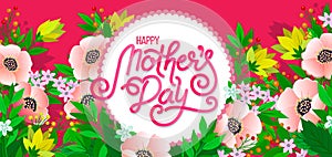 Lettering Happy Mothers Day beautiful greeting card. Bright vector illustration with colorful trend floral art