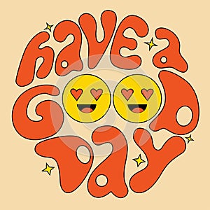 Lettering Have a good day in circle shape wish in groovy style. Positive Retro Hand written with in love faces. 60s, 70s