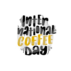 Lettering with international coffee day. Vector cartoon design