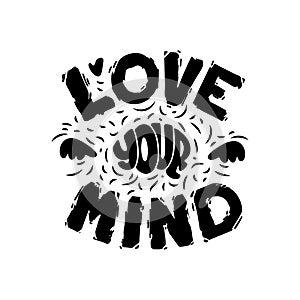 Lettering Love your mind. Hand drawn art. Healthy brain. Vector illustration