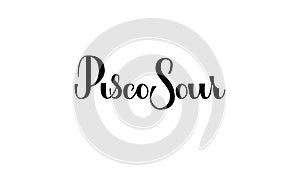 Lettering Pisco Sour isolated on white background for print, design, bar, menu, offers, restaurant. Modern hand drawn