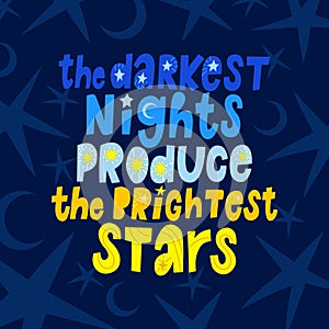 Lettering poster the darkest nights produce the brightest stars photo
