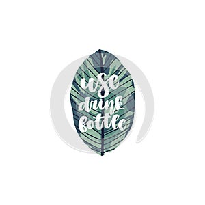 Lettering quote - use reusable coffee cup, with tropical leaf on background