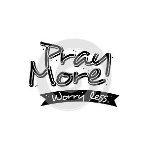 Lettering quotes pray more worry less design