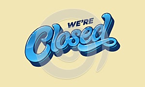 Lettering WE`RE CLOSED for the design of a sign on the door of a shop, cafe, bar or restaurant. Vector typography in