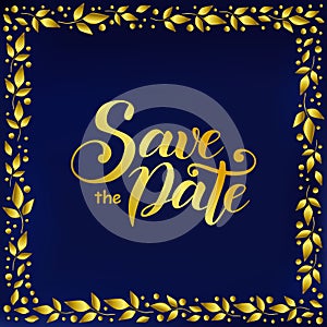 Lettering of Save the date in golden gradient on blue velvet background decorated with frame of golden leaves