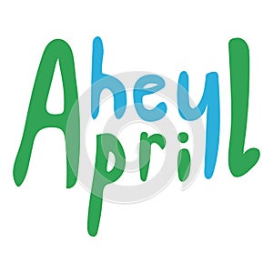 A lettering with spring text Hey April, a single comic green vector stock illustration with font isolated on white background for