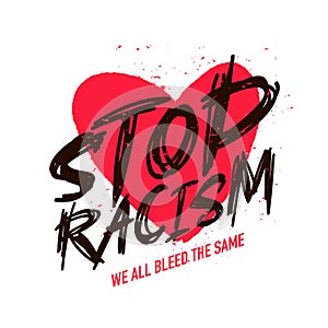 Lettering - Stop racism. We all bleed. Red heart with splashes of blood on the background. International Day for the Elimination