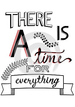 Lettering `There is a time for everything`