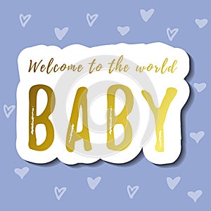 Lettering of Welcome to the world baby in golden gradient with white outline and shadow on blue background with hearts