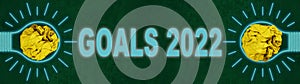 Lettering with the word goals 2022 - Innovative business vision or resolution solution concept, Creative idea, brainstorming or