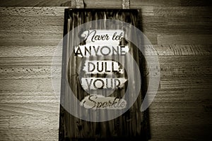 Never let anyone dull your sparkle-phrase