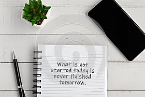 Lfe inspirational text - What is not started today is never finished tomorrow