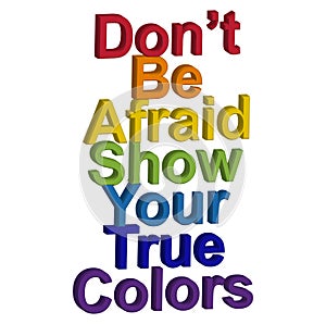 LGBT concept, motivating phrase in the colors of the rainbow. Don't be afraid to show your real color