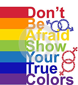 LGBT concept, motivating phrase in the colors of the rainbow. Don't be afraid to show your real color