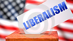 Liberalism and American elections, symbolized as ballot box with American flag  and a phrase Liberalism on a ballot to show that