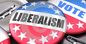 Liberalism and elections in the USA, pictured as pin-back buttons with American flag, to symbolize that Liberalism can be an