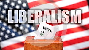 Liberalism and voting in the USA, pictured as ballot box with American flag in the background and a phrase Liberalism to symbolize