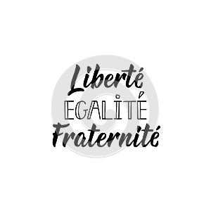 Liberty, equality, fraternity in French language. Hand drawn lettering background. Ink illustration