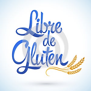 Libre de Gluten, Gluten Free spanish text, vector lettering with wheat