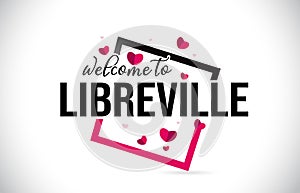 Libreville Welcome To Word Text with Handwritten Font and Red Hearts Square