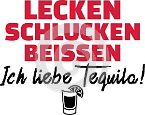 Lick, swallow, bite I love tequila slogan german