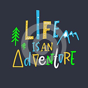 Life is an Adventure hand drawn vector illustration and lettering. Isolated on black background