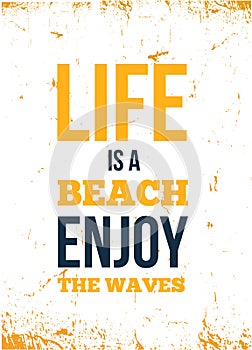 Life beach quote. Vector background. Enjoy being concept. Vector font. Motivational poster.