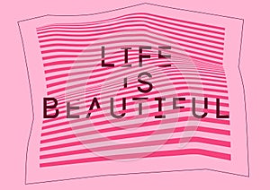 Life is Beautiful. Misshapen lines typographic abstract geometric background. Vector illustration.