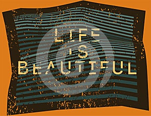 Life is Beautiful. Misshapen lines typographic grunge abstract geometric background. Vector illustration.